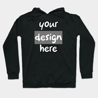 Your design here Hoodie